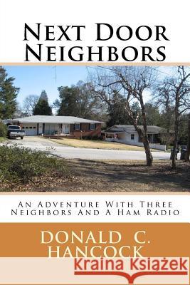 Next Door Neighbors: An Adventure With Three Neighbors And A Ham Radio Hancock, Finetta G. 9781523938889 Createspace Independent Publishing Platform