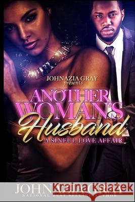 Another Woman's Husband: A Sinful Love Affair Johnazia N. Gray 9781523939145 Createspace Independent Publishing Platform
