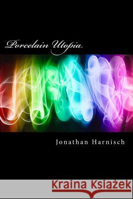 Porcelain Utopia Jonathan Harnisch 9781523941209