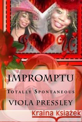 Impromptu: Totally Spontaneous Viola Pressley 9781523941674 Createspace Independent Publishing Platform