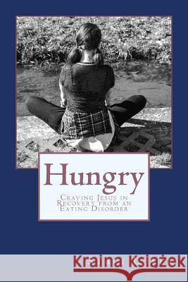 Hungry: Craving Jesus in Recovery from an Eating Disorder Staci Luker 9781523941919