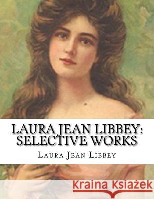 Laura Jean Libbey: Selective Works Laura Jean Libbey 9781523942657