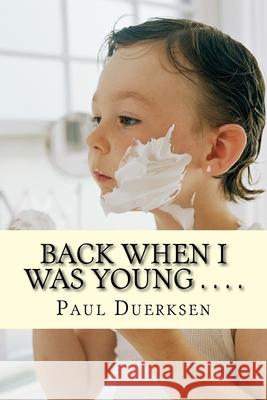 Back When I Was Young . . . .: Christian Devotions For Growing Up Duerksen, Paul 9781523942671 Createspace Independent Publishing Platform