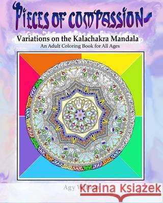 Pieces of Compassion?Variations of the Kalachakra Mandala: An Adult Coloring Book for All Ages Wilson, Agy 9781523942848 Createspace Independent Publishing Platform