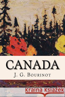 Canada J. G. Bourinot 9781523944187 Createspace Independent Publishing Platform