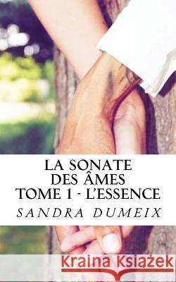 La sonate des âmes: L'essence Dumeix, Sandra 9781523944552 Createspace Independent Publishing Platform