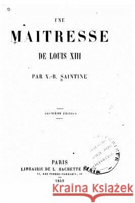Une maîtresse de Louis XIII Saintine, Xavier B. 9781523944828