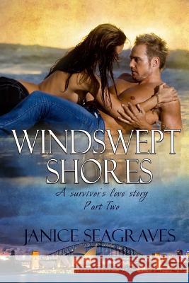 Windswept Shores Two: A survivor's love story part two Seagraves, Janice 9781523945115