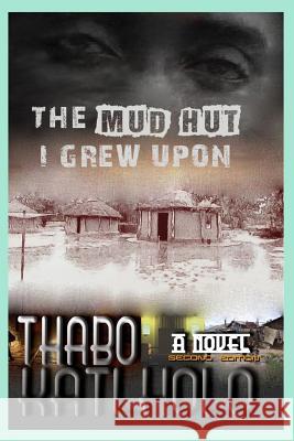 The Mud Hut I Grew Upon Thabo Katlholo 9781523945627 Createspace Independent Publishing Platform