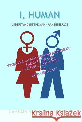 I, Human: Understanding the Man - Man Interface Capt Samir (Sam) Kohli MR Pranav Kohli 9781523945733 Createspace Independent Publishing Platform