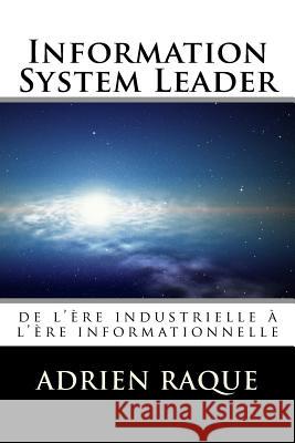 Information System Leader: de l'ère industrielle à l'ère informationnelle Raque, Adrien 9781523945832 Createspace Independent Publishing Platform