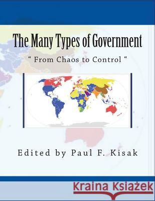 The Many Types of Government: From Chaos to Control Paul F Kisak 9781523945870 Createspace Independent Publishing Platform