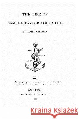 The Life of Samuel Taylor Coleridge James Gillman 9781523946822