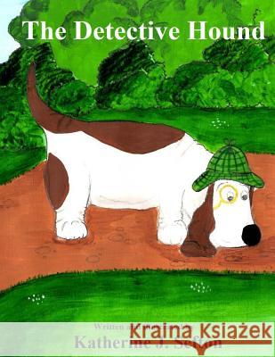 The Detective Hound Katherine J. Sefton Katherine J. Sefton 9781523947850 Createspace Independent Publishing Platform