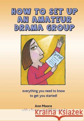 How to Set up an Amateur Drama Group Moore, Ann 9781523948321 Createspace Independent Publishing Platform