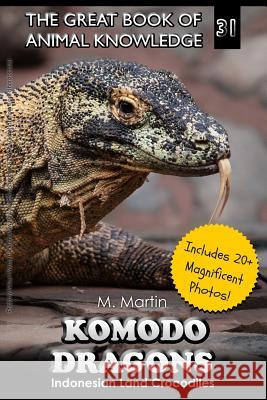 Komodo Dragons: Indonesian Land Crocodiles M. Martin 9781523949601 Createspace Independent Publishing Platform