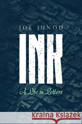 Ink: A Life in Letters Joe Junod 9781523949861