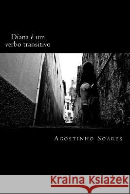 Diana é um verbo transitivo Soares, Agostinho 9781523950447 Createspace Independent Publishing Platform