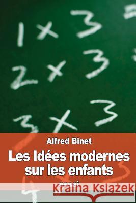 Les Idées modernes sur les enfants Binet, Alfred 9781523951031 Createspace Independent Publishing Platform