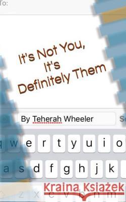 It's Not You, It's Definitely Them Teherah Wheeler 9781523951208 Createspace Independent Publishing Platform