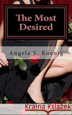 The Most Desired Angela S. Koenig 9781523952090 Createspace Independent Publishing Platform