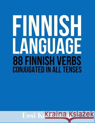 Finnish Language: 88 Finnish Verbs Conjugated in All Tenses Essi Korhonen 9781523952434 Createspace Independent Publishing Platform