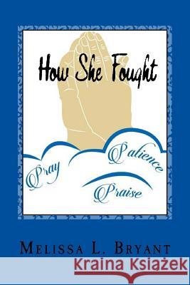 How She Fought: (Enduring words) Bryant, Melissa L. 9781523953578 Createspace Independent Publishing Platform