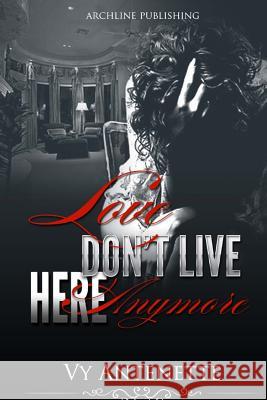 Love Don't Live Here Anymore Vy Antenette 9781523953684 Createspace Independent Publishing Platform