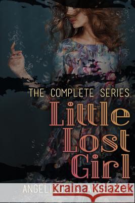 Little Lost Girl: The Complete Series: Books 1-3 Angelique S. Anderson 9781523955299