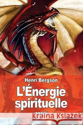 L'Énergie spirituelle Bergson, Henri 9781523955787 Createspace Independent Publishing Platform