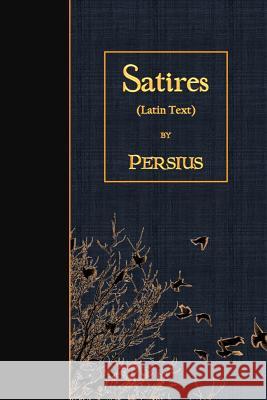 Satires: Latin Text Persius 9781523956562