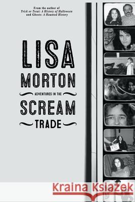 Adventures in the Scream Trade Lisa Morton 9781523957057