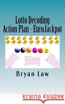 Lotto Decoding: Action Plan - EuroJackpot Law, Bryan 9781523957644 Createspace Independent Publishing Platform