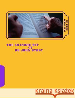 The Awesome Wit Of Dr John Byrdy Nurse Jr, John Byrdy 9781523958818