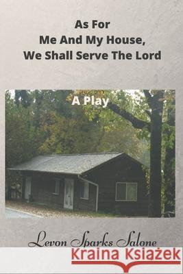 As For Me And My House, We Shall Serve The Lord: A Play Sparks Salone, Levon 9781523959716