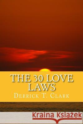 The 30 Love Laws Derrick T. Clark 9781523960743 Createspace Independent Publishing Platform