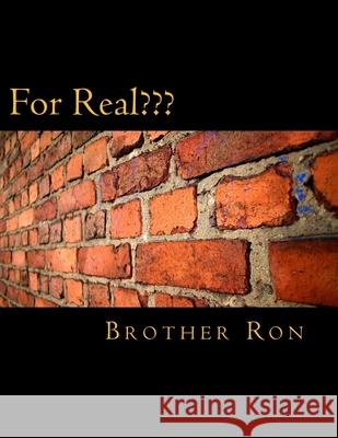 For Real: Questions that one MAY want to ask one's self... Or not Brother Ron 9781523961184