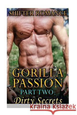 Gorilla Passion: Part Two: Dirty Secrets Cynthia Mendoza 9781523961955