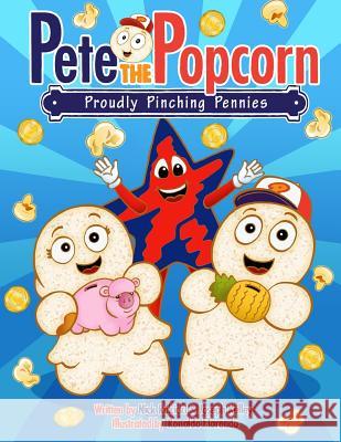 Pete the Popcorn: Proudly Pinching Pennies: Kids Saving Money for a Brighter Future MR Nick Rokicki MR Joseph Kelley MR Ronaldo Florendo 9781523962242