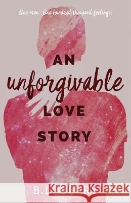 An Unforgivable Love Story B. L. Berry 9781523962877 Createspace Independent Publishing Platform