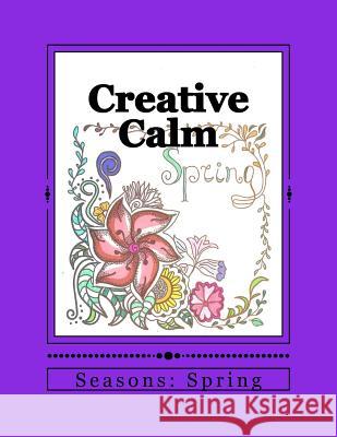 Creative Calm: Seasons: Spring J. and I. Publishing 9781523963140 Createspace Independent Publishing Platform