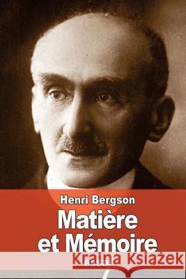 Matière et Mémoire Bergson, Henri 9781523963751 Createspace Independent Publishing Platform