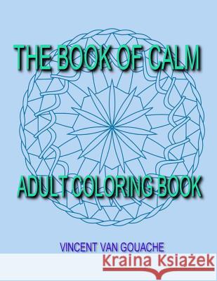 The Book of Calm: Adult Coloring Book Vincent Va 9781523964086 Createspace Independent Publishing Platform