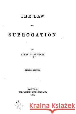 The Law of Subrogation Henry N. Sheldon 9781523964543 Createspace Independent Publishing Platform