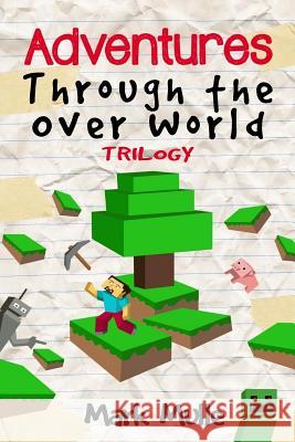 Adventures Through the Over World Trilogy Mark Mulle 9781523965403