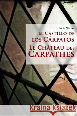 El castillo de los Cárpatos/Le château des Carpathes: Edición bilingüe/Édition bilingue Verne, Jules 9781523965458 Createspace Independent Publishing Platform