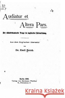 Audiatur Et Altera Pars, Die Südafrikanische Frage in Englischer Beleuchtung Reich, Emil 9781523965717