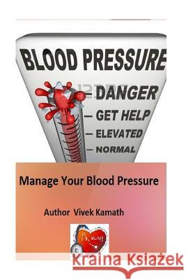 Manage Your Blood Pressure Vivek Kamath 9781523966950 Createspace Independent Publishing Platform