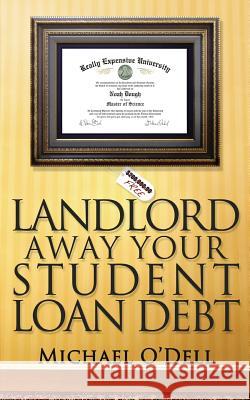 Landlord Away Your Student Loan Debt Michael O'Dell Lela O'Dell 9781523967391