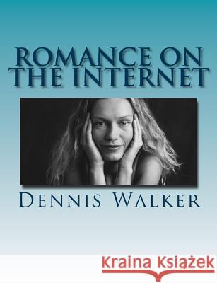 Romance on the Internet: cruelty on the net Walker, Dennis 9781523968305 Createspace Independent Publishing Platform